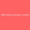 Free Digital Wellbeing Course Learning to be online less