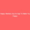 Happy Mentally App An App To Make You Happy