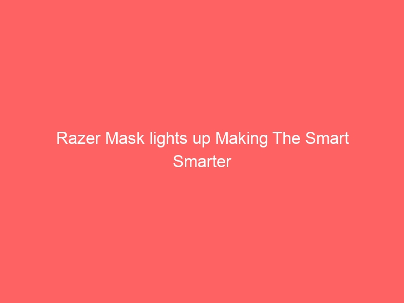 Razer Mask lights up Making The Smart Smarter